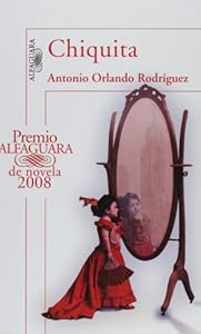Chiquita (Premio Alfaguara de novela 2008) (Spanish Edition)