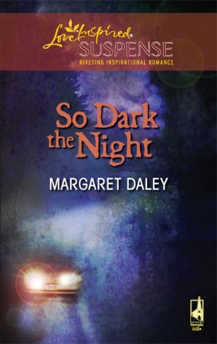 So Dark the Night (Steeple Hill Love Inspired Suspense #43) by Margaret Daley