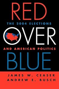 Red Over Blue: The 2004 Elections and American Politics