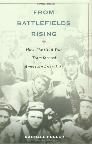 From Battlefields Rising: How The Civil War Transformed American Literature by Randall Fuller