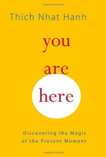 You Are Here: Discovering the Magic of the Present Moment by Thich Nhat Hanh