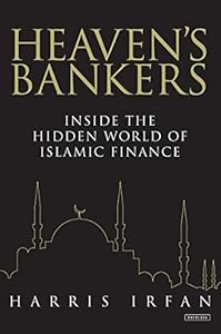 Heaven's Bankers: Inside the Hidden World of Islamic Finance by Harris Irfan