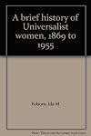 A Brief History of the Work of Universalist Women 1869 to 1955