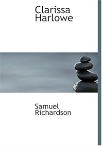 Clarissa Harlowe (Large Print Edition) by Samuel Richardson