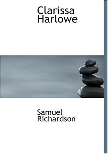 Clarissa Harlowe (Large Print Edition) by Samuel Richardson