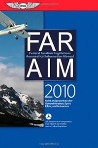 FAR/AIM 2010: Federal Aviation Regulations/Aeronautical Information Manual (FAR/AIM series)