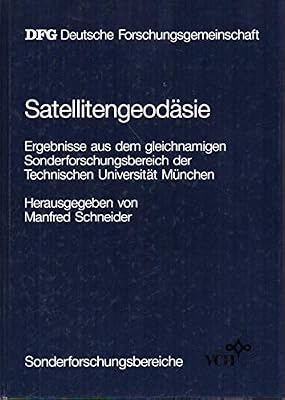 Satellitengeodasie: Ergebnisse Aus Dem Gleichnamigen Sonderforschungsbereich der Technischen Universitat Munchen (German Edition)