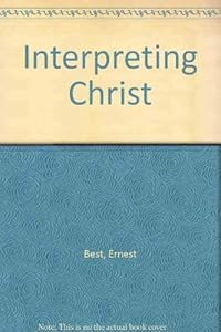 Interpreting Christ by Ernest Best