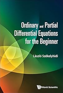 Ordinary And Partial Differential Equations For The Beginner by Laszlo Szekelyhidi