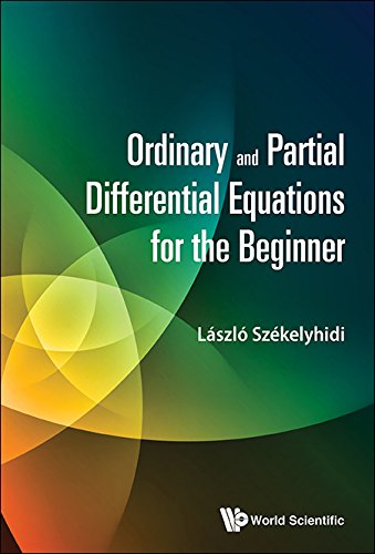 Ordinary And Partial Differential Equations For The Beginner by Laszlo Szekelyhidi