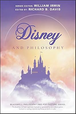 Disney and Philosophy: Truth, Trust, and a Little Bit of Pixie Dust (The Blackwell Philosophy and Pop Culture Series)