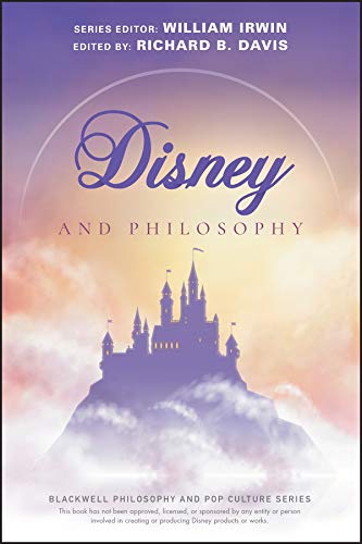 Disney and Philosophy: Truth, Trust, and a Little Bit of Pixie Dust (The Blackwell Philosophy and Pop Culture Series) by William Irwin