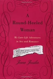 A Round-Heeled Woman: My Late-Life Adventures in Sex and Romance