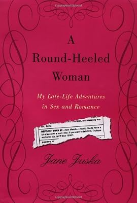 A Round-Heeled Woman: My Late-Life Adventures in Sex and Romance