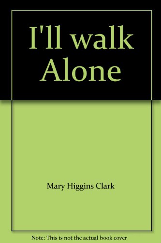 I'll walk Alone by Mary Higgins Clark