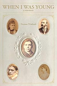 When I Was Young: Memoir of Norman Wimbush by Norman Wimbush