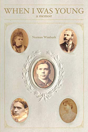 When I Was Young: Memoir of Norman Wimbush by Norman Wimbush