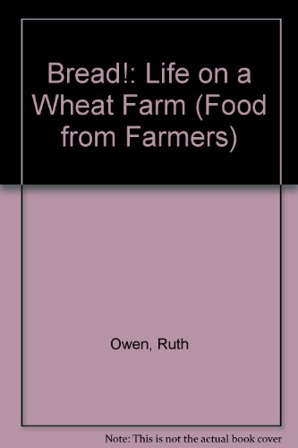 Bread!: Life on a Wheat Farm by Ruth Owen