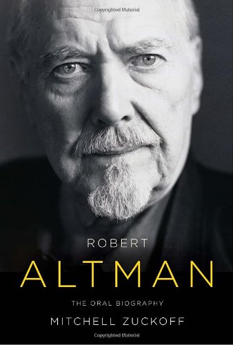 Robert Altman: The Oral Biography by Mitchell Zuckoff