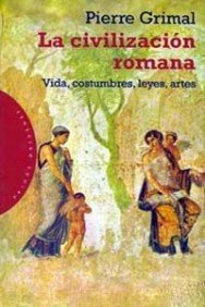 La civilización romana: Vida, costumbres, leyes, artes (Spanish Edition) by Pierre Grimal