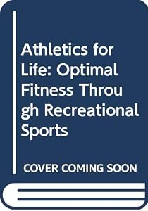Athletics for Life: Optimal Fitness Through Recreational Sports by M.D. Forsythe, K.