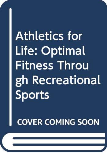 Athletics for Life: Optimal Fitness Through Recreational Sports by M.D. Forsythe, K.