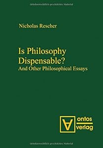 Is Philosophy Dispensable?: And Other Philosophical Essays