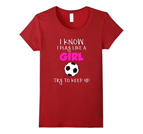 I Know I Play Like A Girl Soccer T Shirt