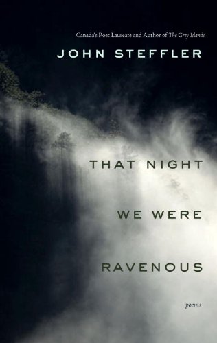 That Night We Were Ravenous by John Steffler