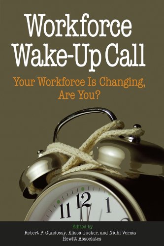 Workforce Wake-Up Call: Your Workforce is Changing, Are You? by Robert Gandossy