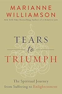 Tears to Triumph: The Spiritual Journey from Suffering to Enlightenment