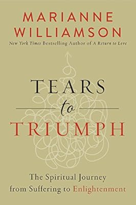 Tears to Triumph: The Spiritual Journey from Suffering to Enlightenment