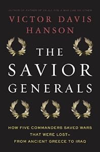The Savior Generals: How Five Great Commanders Saved Wars That Were Lost - From Ancient Greece to Iraq
