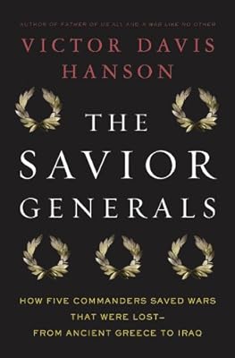 The Savior Generals: How Five Great Commanders Saved Wars That Were Lost - From Ancient Greece to Iraq