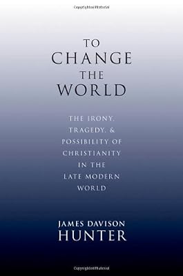 To Change the World: The Irony, Tragedy, and Possibility of Christianity in the Late Modern World