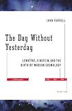 The Day Without Yesterday: Lemaitre, Einstein, and the Birth of Modern Cosmology