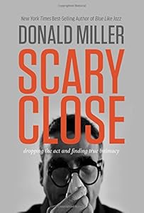 Scary Close: Dropping the Act and Finding True Intimacy