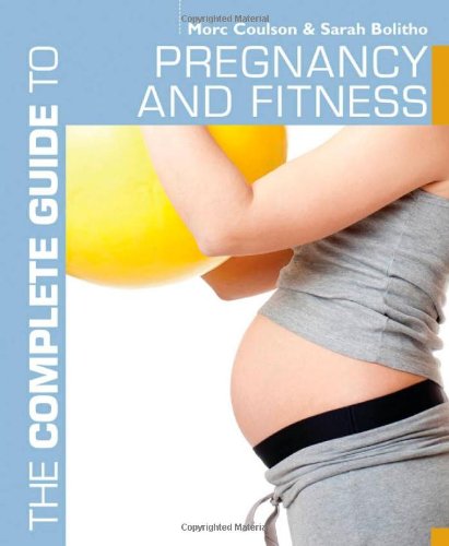 The Complete Guide to Pregnancy and Fitness by Morc Coulson