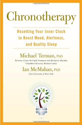 Chronotherapy: Resetting Your Inner Clock to Boost Mood, Alertness, and Quality Sleep by Michael Terman Ph.D.  ,