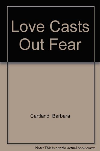 Love Casts Out Fear by Barbara Cartland