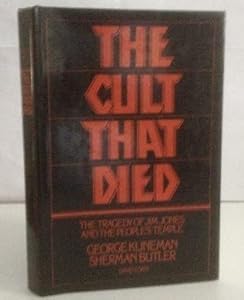 The Cult That Died: The Tragedy of Jim Jones and the People's Temple by George Klineman
