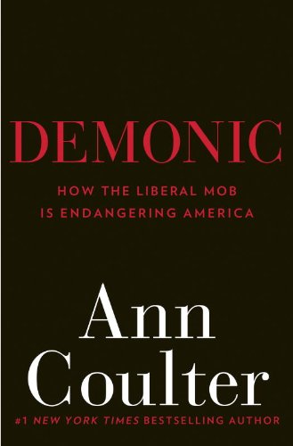 Demonic: How the Liberal Mob Is Endangering America by Ann Coulter