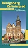 Königsberg - Kaliningrad: Das nördliche Ostpreußen entdecken und erleben. Ein illustriertes Reisehandbuch - Henning Sietz