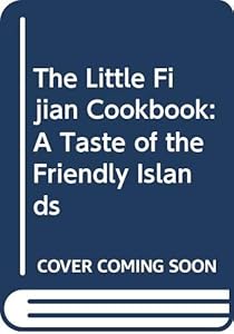 The Little Fijian Cookbook: A Taste of the Friendly Islands by George Jaksic