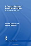 James Unnever and Shaun L. Gabbidon, "A Theory of African American Offending: Race, Racism, and Crime" (Routledge, 2011)
