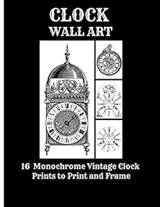 Clock Wall Art: 16 Monochrome Vintage Clock Prints to Print and Frame (Clock Wall Art Prints) by Printicity