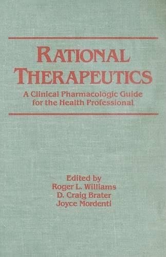 Rational Therapeutics: A Clinical Pharmacologic Guide for the Health Professional (Clinical Pharmacology) by Roger Williams