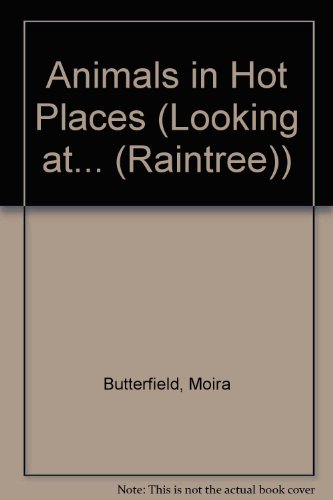 Animals in Hot Places (Looking at... (Raintree)) by Moira Butterfield