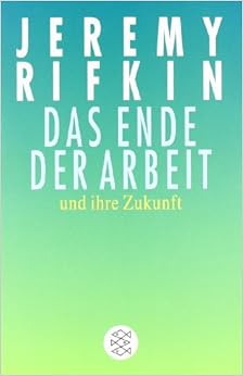 Das Ende der Arbeit und ihre Zukunft: Amazon.de: Jeremy Rifkin, Thomas Steiner: Bücher