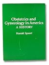 Obstetrics and gynecology in America: A history